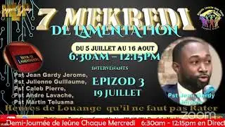 7 MEKREDI DE LAMANTASYON I  Epi. 3 / Past. JEAN GARDY 19 Juillet  2023
