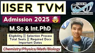 IISER TVM M.Sc & Int.PhD Admission 2025 Started 🤯 || Eligibility || Selection Process || Total Seats