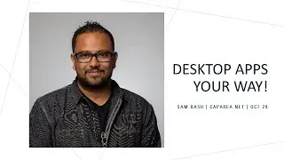 Desktop Apps Your Way! with Sam Basu