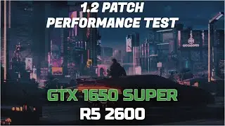 Cyberpunk 2077 [1.2 Patch] - GTX 1650 SUPER - Ryzen 5 2600