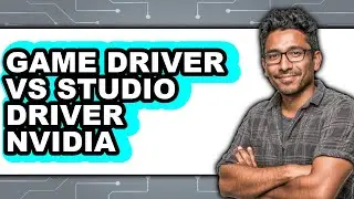 Game Driver vs Studio Driver NVIDIA - Which Is Better?