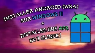 [WSA] installer android (play store) sur ton W11? + 2 CLIQUE APK