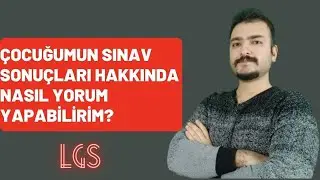 ÇOCUĞUMUN SINAV SONUÇLARI HAKKINDA NASIL YORUMLAYABİLİRİM ?