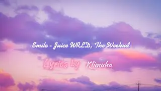 Smile - Juice WRLD, The Weeknd (LYRICS by Klimuha) #lyrics #music #theweeknd #juicewrld
