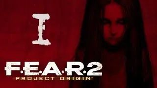 Прохождение F.E.A.R. 2 #1 [Предотвратить катастрофу!]