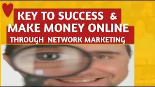 KEY TO SUCCESS & MAKE MONEY ONLINE THROUGH NETWORK MARKETING