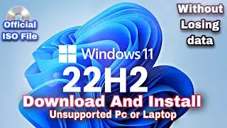 Download and Install window 11 22H2 without Losing data | install on unsupported pc