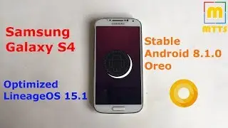 Galaxy S4 - STABLE Android 8.1.0 Oreo - LOS 15.1 Daily Driver