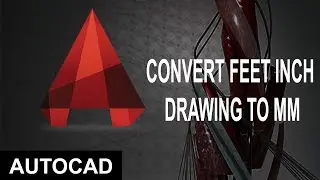 How To convert Feet Inches Drawing Into MM Drawing in AutoCAD