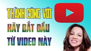 Cách bắt đầu 1 kênh Youtube thành công từ ban đầu l Youtube cho người mới .