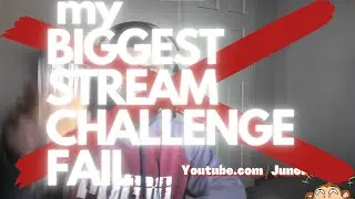 my BIGGEST STREAM CHALLANGE FAIL