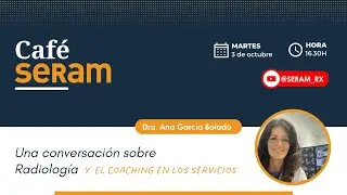 Café SERAM con la Dra. Ana García Bolado sobre el coaching en los servicios de Radiología