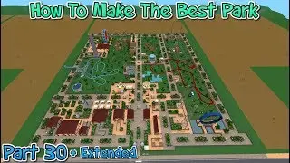 [Extended] How To Make The Best Theme Park - Theme Park Tycoon 2 | Part 30