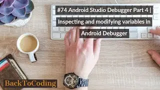 #74 Android Studio Debugger Part 4 | Inspecting and modifying variables in Android Debugger