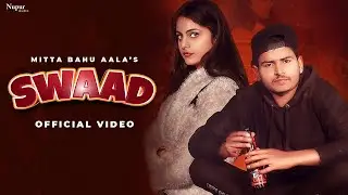 SWAAD (Full Video) | Mitta Bahu Aala, Priya Soni | New Haryanvi Songs Haryanavi 2021 | Nav Haryanvi