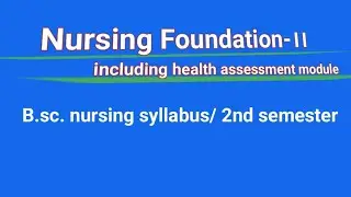 Nursing Foundation-।।(including health assessment module )/B.sc. nursing syllabus/ 2nd semester