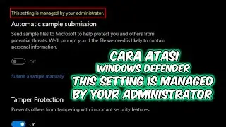 Cara Atasi Windows Defender Error: This Setting is Managed by Your Administrator