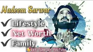 Nadeem Sarwar Lifestyle | Net Worth | Trending | Ali Shanawar | Ali Jee | New Video 2023