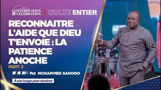 RECONNAITRE L'AIDE QUE DIEU T'ENVOIE: LA PATIENCE ANOCHE (3) | Culte Entier | Pst Mohammed SANOGO