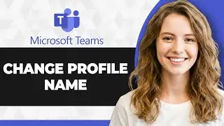 How to Change Profile Name in Microsoft Teams (Full 2026 Guide)