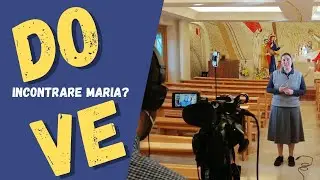 Dove incontrare Maria?