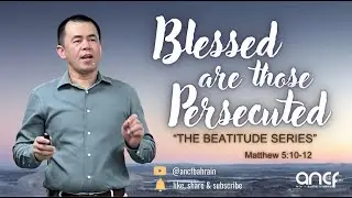 "Blessed are those Persecuted" Matthew 5:10-12  Ptr. Al Quipa | ANCF Friday Service | 23.08.24
