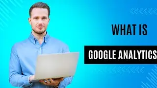 What is Google Analytics: A Guide for Digital Marketers