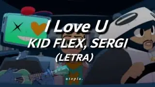 KID FLEX, Sergi - I Love U (Letra/Lyrics)