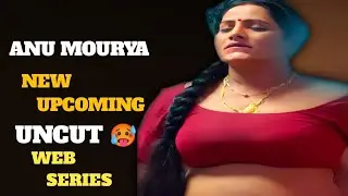 ANU MOURYA - New Upcoming Uncut Web Series ! Big Update
