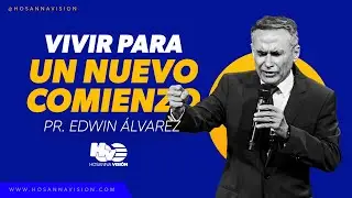 VIVIR PARA UN NUEVO COMIENZO - PR.EDWIN ALVAREZ