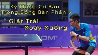 Kỹ Thuật Cơ Bản Trong Bóng Bàn Phần 5 // Giật Trái Xoáy Xuống // Bóng Bàn Nghiệp Dư - BBND