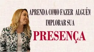 Aprenda como fazer alguém Implorar Sua Presença // Fina e Rica