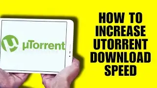 How To Increase UTorrent Download Speed In 2025 (Updated Guide)