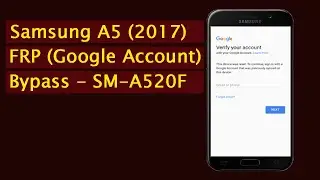 Samsung A5 (SM-A520F) FRP (Google Account) Bypass - A5 (2017)