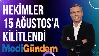 Hekimler 15 Ağustos'a kilitlendi!