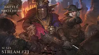 Battle Brothers | Стрим №23 | S1_S023_Ветеран | Симулятор отряда наемников | Играет почти новичок