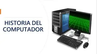 HISTORIA DEL COMPUTADOR