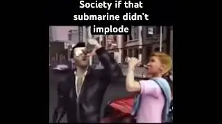 Society after the Oceangate Submarine exploded (just a joke)