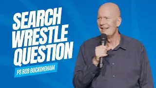 Search, Wrestle, Question | Ps Rob Buckingham