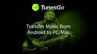 TunesGo: Transfer Music from Android to PC/Mac