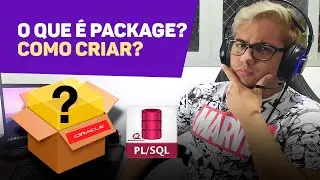 O QUE É PACKAGE? COMO CRIAR? (ORACLE PLSQL)
