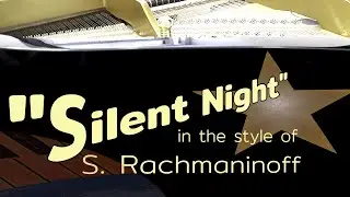 “SILENT NIGHT” in Rachmaninoff's style, arranged & performed by FlowEckurt ✨