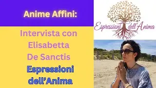 Anime Affini  Intervista con Elisabetta de Sanctins   Espressioni dell'Anima