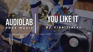You Like It - Vibe Tracks (No Copyright Music)