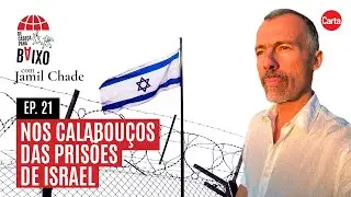 Nos calabouços das prisões de Israel | De Cabeça para Baixo, com Jamil Chade #21
