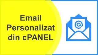 Cum Faci Email Personalizat de pe Domeniu Propriu din cPanel