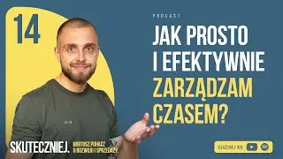 #014: Jak prosto i efektywnie zarządzam czasem?