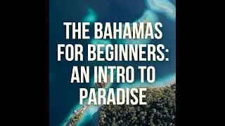 The Bahamas for Beginners: an Intro to Paradise