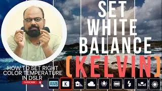How to Set Right Colour Temperature | Set White Balance | KELVIN Explained in Depth | URDU