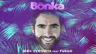 Bonka feat. Fuego - Bien Cerquita (Audio Oficial)